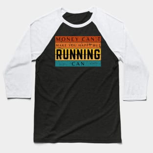 Money Can't Make You Happy But Running Can Baseball T-Shirt